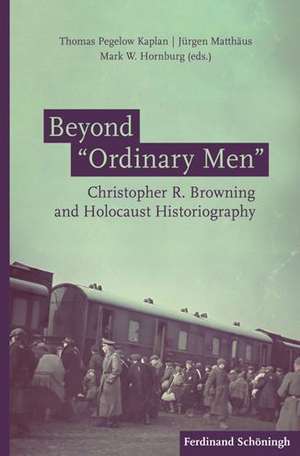 Beyond "Ordinary Men" de Thomas Pegelow Kaplan