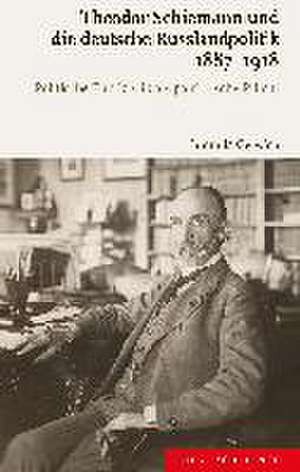 Theodor Schiemann und die deutsche Russlandpolitik 1887-1918 de Ludmila Gelwich