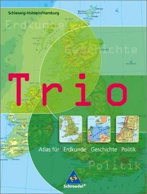 Trio Atlas für Erdkunde, Geschichte und Politik,. Schleswig-Holstein, Hamburg