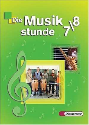 Die Musikstunde 7/8. Schülerband. Berlin, Brandenburg, Bremen, Hamburg, Hessen, Mecklenburg-Vorpommern, Niedersachsen, Nordrhein-Westfalen, Rheinland-Pfalz, Saarland, Sachsen, Sachsen-Anhalt, Schleswig-Holstein