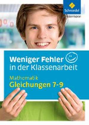 Weniger Fehler in der Klassenarbeit. Mathematik Gleichungen 7-9 de Gotthard Jost