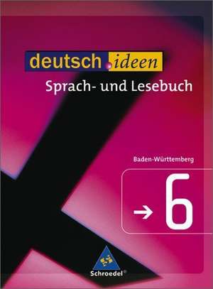 deutsch.ideen 6. Schülerband. Sekundarstufe 1. Baden-Württemberg