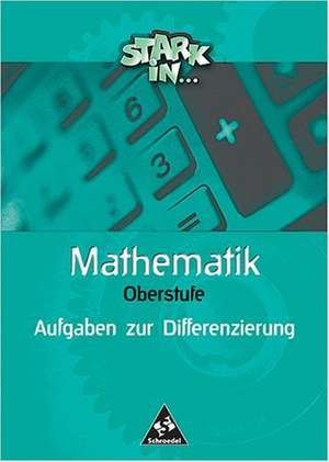 Stark in Mathematik. Aufgaben zur Differenzierung Oberstufe