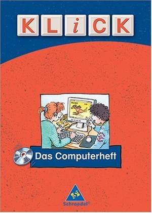 KLICK - Das Computerheft. Arbeitsheft mit CD-ROM de Dieter Kraft