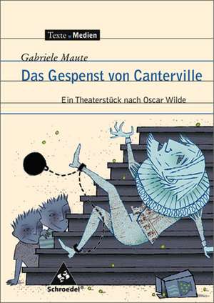 Das Gespenst von Canterville. Ein Theaterstück nach Oscar Wilde. Texte.Medien de Gabriele Maute