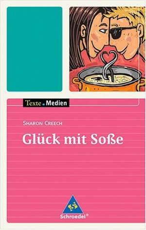 Glück mit Soße - Textausgabe mit Materialien de Sharon Creech