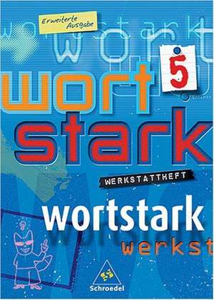 Wortstark. Werkstattheft 5. Erweiterte Ausgabe. Rechtschreibung 2006. Berlin, Brandenburg, Bremen, Hamburg, Hessen, Mecklenburg-Vorpommern, Niedersachsen, Nordrhein-Westfalen, Rheinland-Pfalz, Saarland, Sachsen, Sachsen-Anhalt, Schleswig-Holstein de Reinhard Brauer