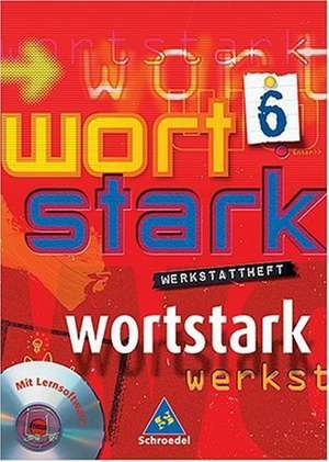 Wortstark Werkstattheft 6. Neubearbeitung. Inkl. CD-ROM.Berlin, Bremen, Hamburg, Hessen, Niedersachsen, Nordrhein-Westfalen, Rheinland-Pfalz, Schleswig-Holstein