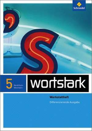 wortstark. Werkstattheft 5 - Differenzierende NRW-Ausgabe