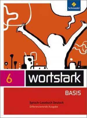 wortstark Basis 6. SprachLeseBuch. Differenzierende Allgemeine Ausgabe