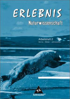 Erlebnis Naturwissenschaften 2 - Ausgabe 2005 für Berlin, Hamburg und Schleswig-Holstein. Arbeitsheft