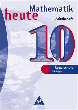 Mathematik heute 10. Arbeitsheft. Regelschule. Thüringen. Ausgabe 1997 de Heinz Griesel