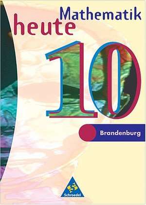 Mathematik heute 10. Schülerband. Realschule. Brandenburg de Heinz Griesel