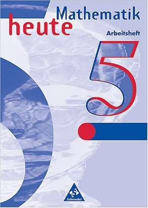 Mathematik heute 5. Arbeitsheft. Brandenburg, Sachsen-Anhalt. Neubearbeitung. Euro-Ausgabe de Heinz Griesel