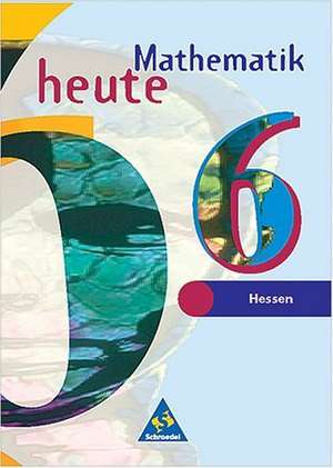 Mathematik heute 6. Schülerband. Bremen, Hessen. Neubearbeitung. Euro-Ausgabe de Heinz Griesel