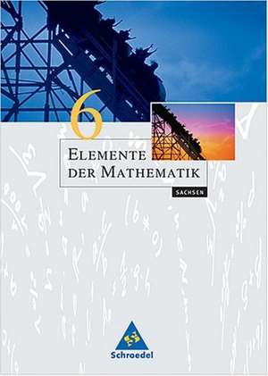 Elemente der Mathematik 6. Schülerbuch. Sachsen de Heinz Griesel