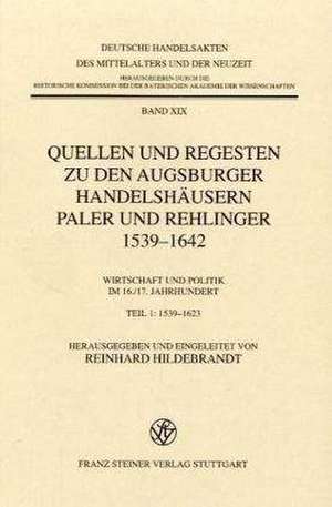 Quellen und Regesten zu den Augsburger Handelshäusern Paler und Rehlinger 1539-1642 de Reinhard Hildebrandt