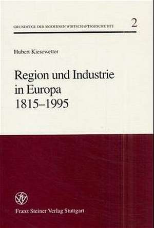 Region und Industrie in Europa 1815 - 1995 de Hubert Kiesewetter