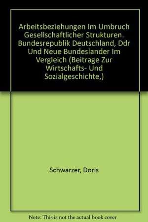 Arbeitsbeziehungen im Umbruch gesellschaftlicher Strukturen de Doris Schwarzer