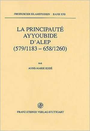 La Principaute Ayyoubide D'Alep (579/1183-658/1260) de Anne-Marie Edde