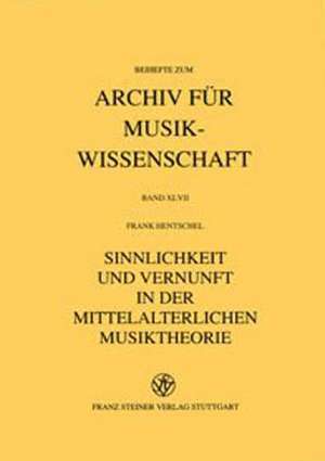 Sinnlichkeit und Vernunft in der mittelalterlichen Musiktheorie de Frank Hentschel