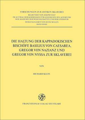 Die Haltung der kappadokischen Bischöfe Basilius von Caesarea, Gregor von Nazianz und Gregor von Nyssa zur Sklaverei de Richard Klein