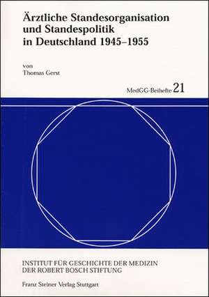 Ärztliche Standesorganisation und Standespolitik in Deutschland 1945-1955 de Thomas Gerst