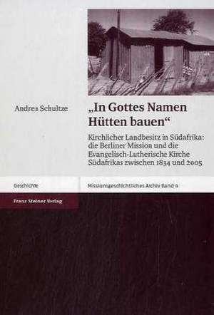 "In Gottes Namen Hütten bauen" de Andrea Schultze