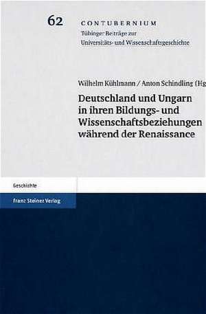 Deutschland und Ungarn in ihren Bildungs- und Wissenschaftsbeziehungen während der Renaissance de Wilhelm Kühlmann