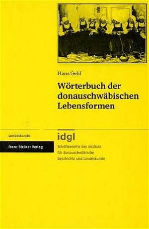 Wörterbuch der donauschwäbischen Lebensformen de Hans Gehl