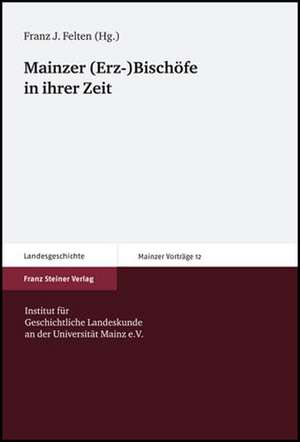 Mainzer (Erz-)Bischöfe in ihrer Zeit de Franz J. Felten