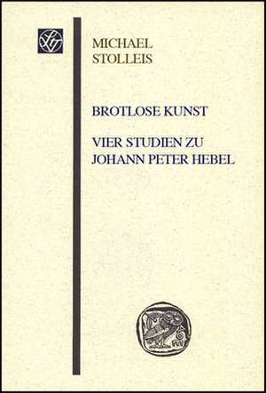 Brotlose Kunst - Vier Studien zu Johann Peter Hebel de Michael Stolleis