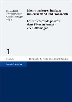 Machtstrukturen Im Staat in Deutschland Und Frankreich / Les Structures de Pouvoir Dans L'Etat En France Et En Allemagne: Das Nordliche Mecklenburg Im Fruh- Und Hochmittelalter de Stefan Fisch