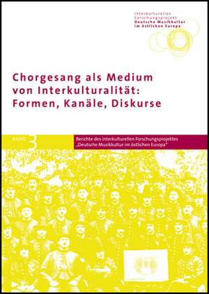 Chorgesang ALS Medium Von Interkulturalitat: Formen, Kanale, Diskurse de Erik Fischer