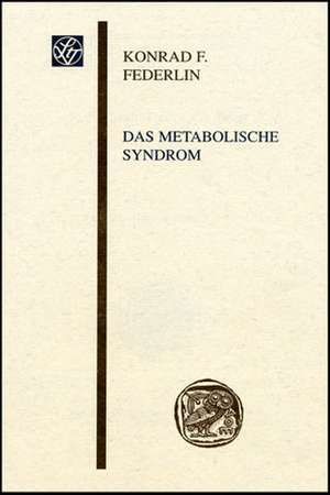 Das Metabolische Syndrom: Formen, Kanale, Diskurse de Konrad F. Federlin