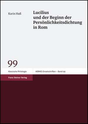 Lucilius Und Der Beginn Der Personlichkeitsdichtung in ROM: Festschrift Fur Roman Sandgruber Zum 60. Geburtstag de Karin Haß