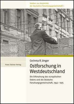 Ostforschung in Westdeutschland de Corinna R. Unger