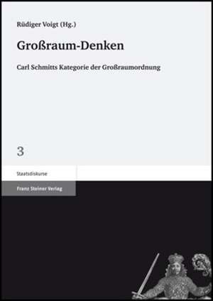 Grossraum-Denken: Carl Schmitts Kategorie Der Grossraumordnung de Rüdiger Voigt