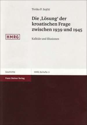 Die "Lösung" der kroatischen Frage zwischen 1939 und 1945 de Tvrtko P. Sojcic