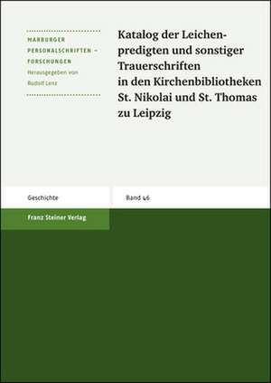 Katalog der Leichenpredigten und sonstiger Trauerschriften in den Kirchenbibliotheken St. Nikolai und St. Thomas zu Leipzig de Rudolf Lenz