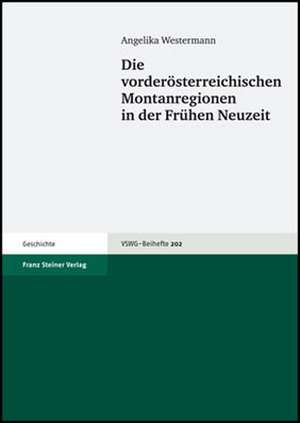 Die vorderösterreichischen Montanregionen in der Frühen Neuzeit de Angelika Westermann