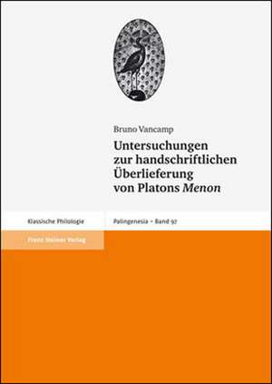 Untersuchungen zur handschriftlichen Überlieferung von Platons Menon de Bruno Vancamp