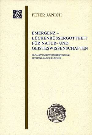 Emergenz - Lückenbüßergottheit für Natur- und Geisteswissenschaften de Peter Janich