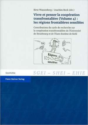 Vivre et penser la coopération transfrontalière. Vol. 4: Les régions frontalières sensibles de Birte Wassenberg