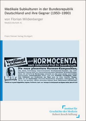 Medikale Subkulturen in der Bundesrepublik Deutschland und ihre Gegner (1950-1990) de Florian Mildenberger