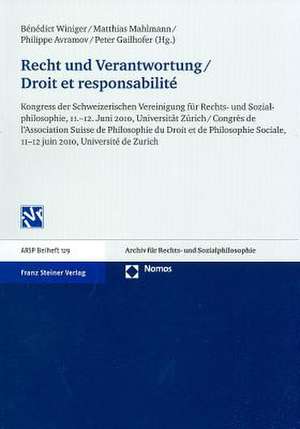 Recht Und Verantwortung / Droit Et Responsabilite: Kongress Der Schweizerischen Vereinigung Fuer Rechts- Und Sozialphilosophie, 11.-12. Juni 2010, Uni de Bénédict Winiger