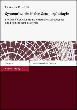 Systemtheorie in Der Geomorphologie: Problemfelder, Erkenntnistheoretische Konsequenzen Und Praktische Implikationen de Kirsten von Elverfeldt