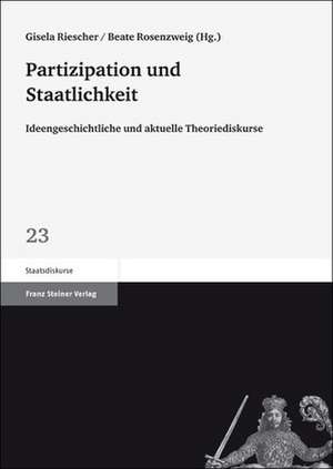 Partizipation Und Staatlichkeit: Ideengeschichtliche Und Aktuelle Theoriediskurse de Gisela Riescher