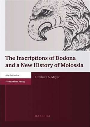 The Inscriptions of Dodona and a New History of Molossia de Elizabeth A. Meyer