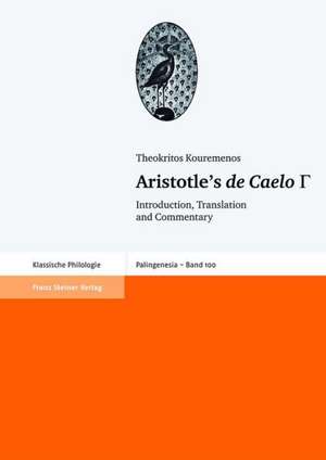 Aristotle's de Caelo III: Introduction, Translation and Commentary de Theokritos Kouremenos